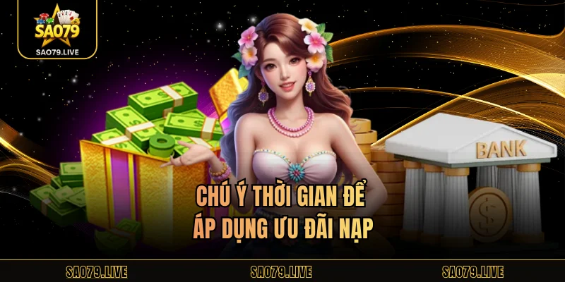 Khuyến Mãi Nạp Đầu Sao79 - Sự Kiện Hot Cho Các Newbies Chú ý thời gian để áp dụng ưu đãi nạp